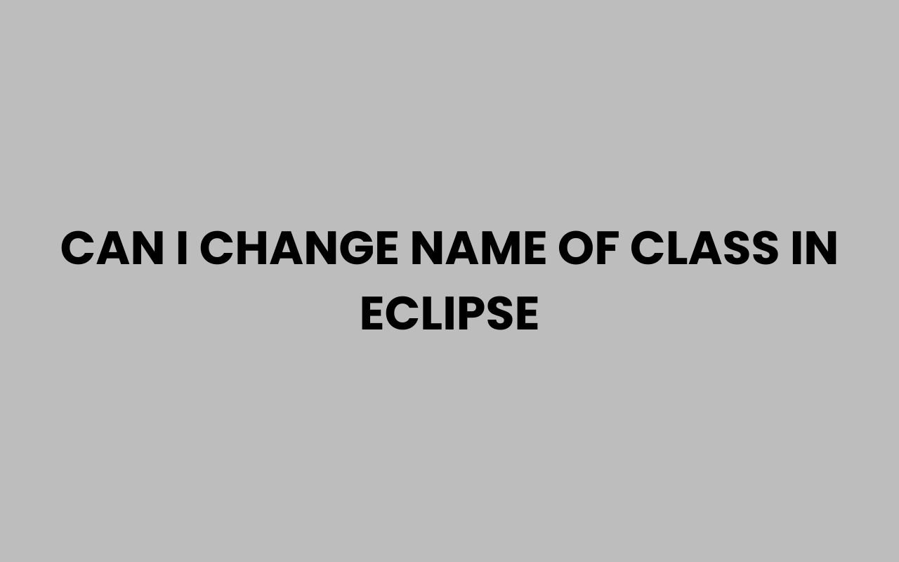 can i change name of class in eclipse
