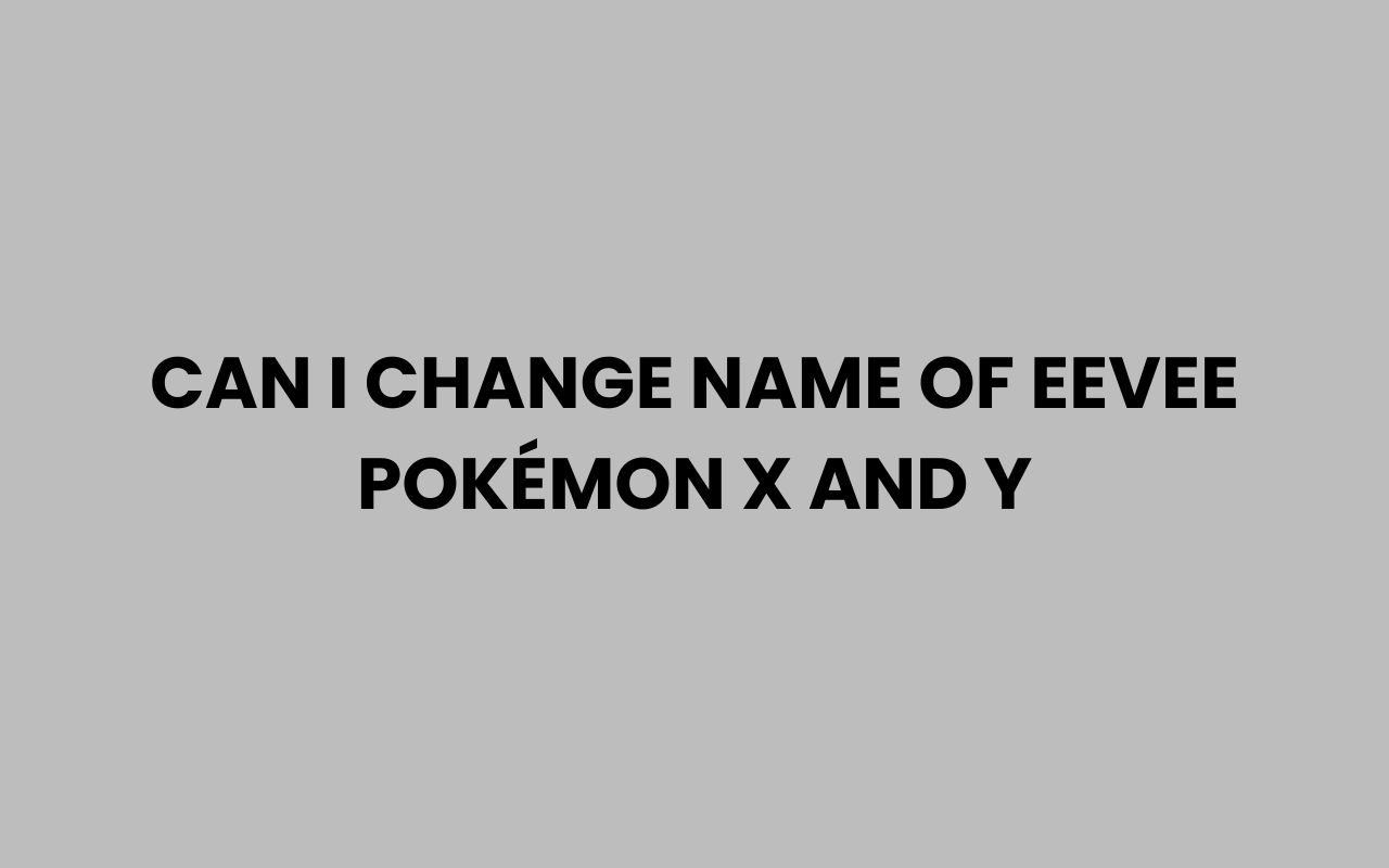 can i change name of eevee pokemon x and y