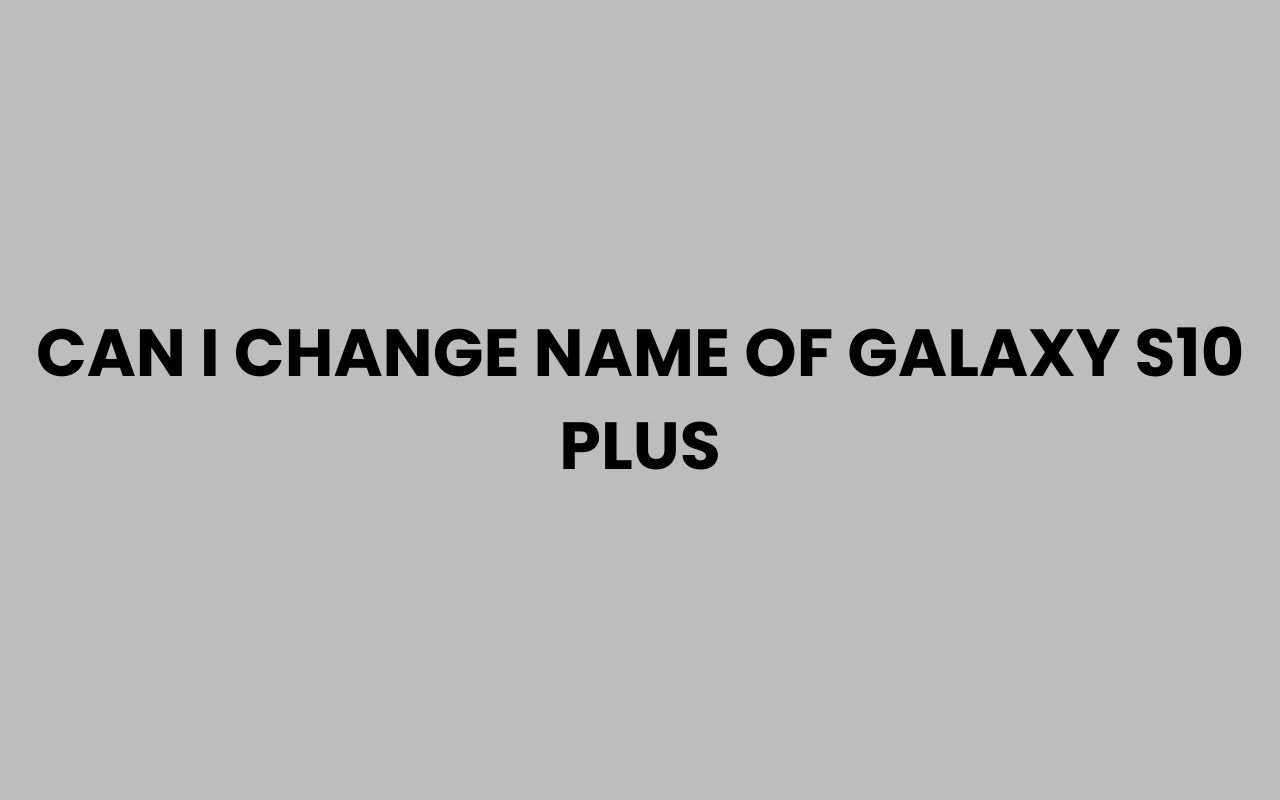 can i change name of galaxy s10 plus
