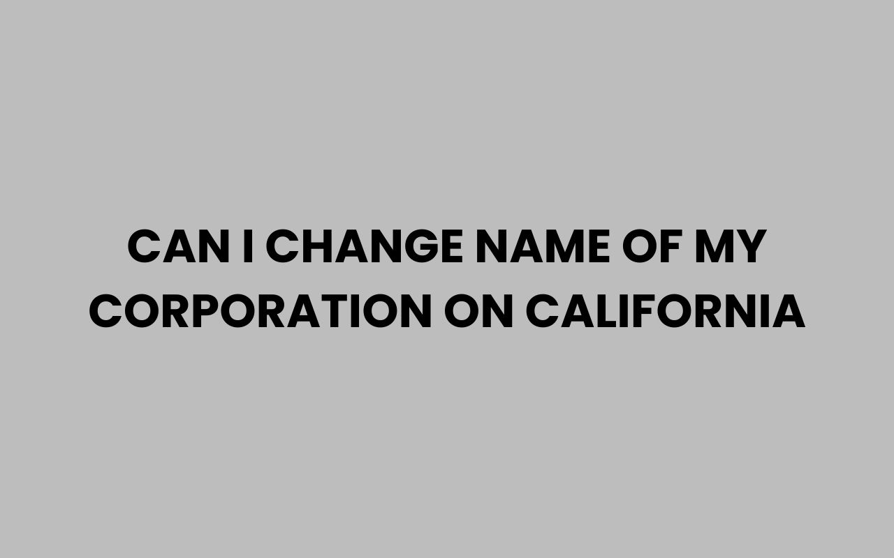 can i change name of my corporation on california