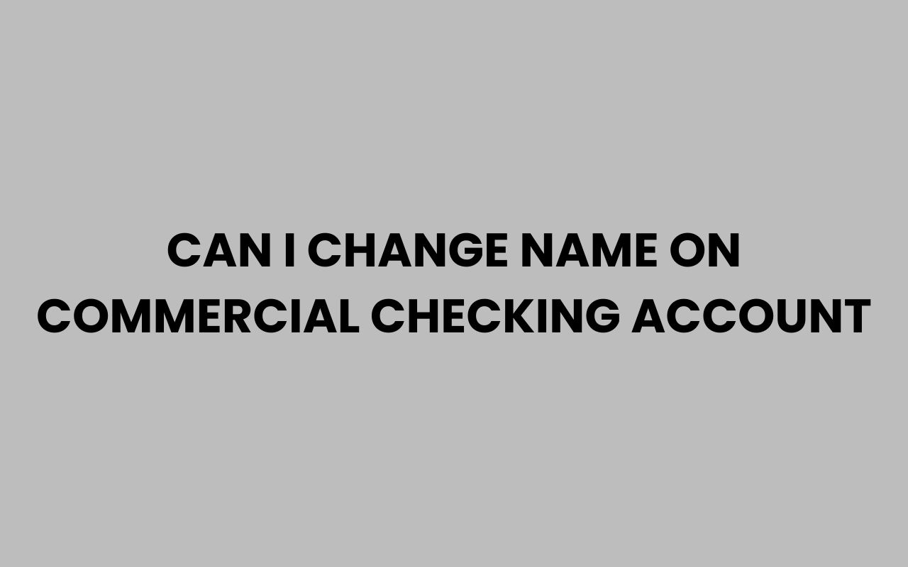 can i change name on commercial checking account