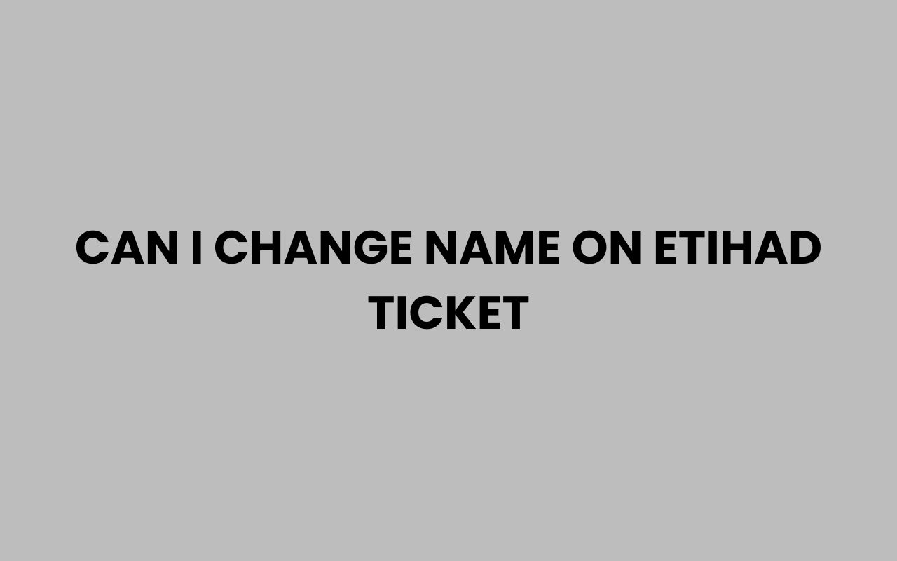 can i change name on etihad ticket