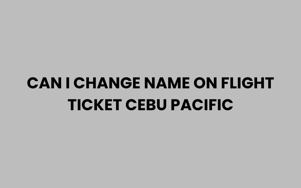 can i change name on flight ticket cebu pacific