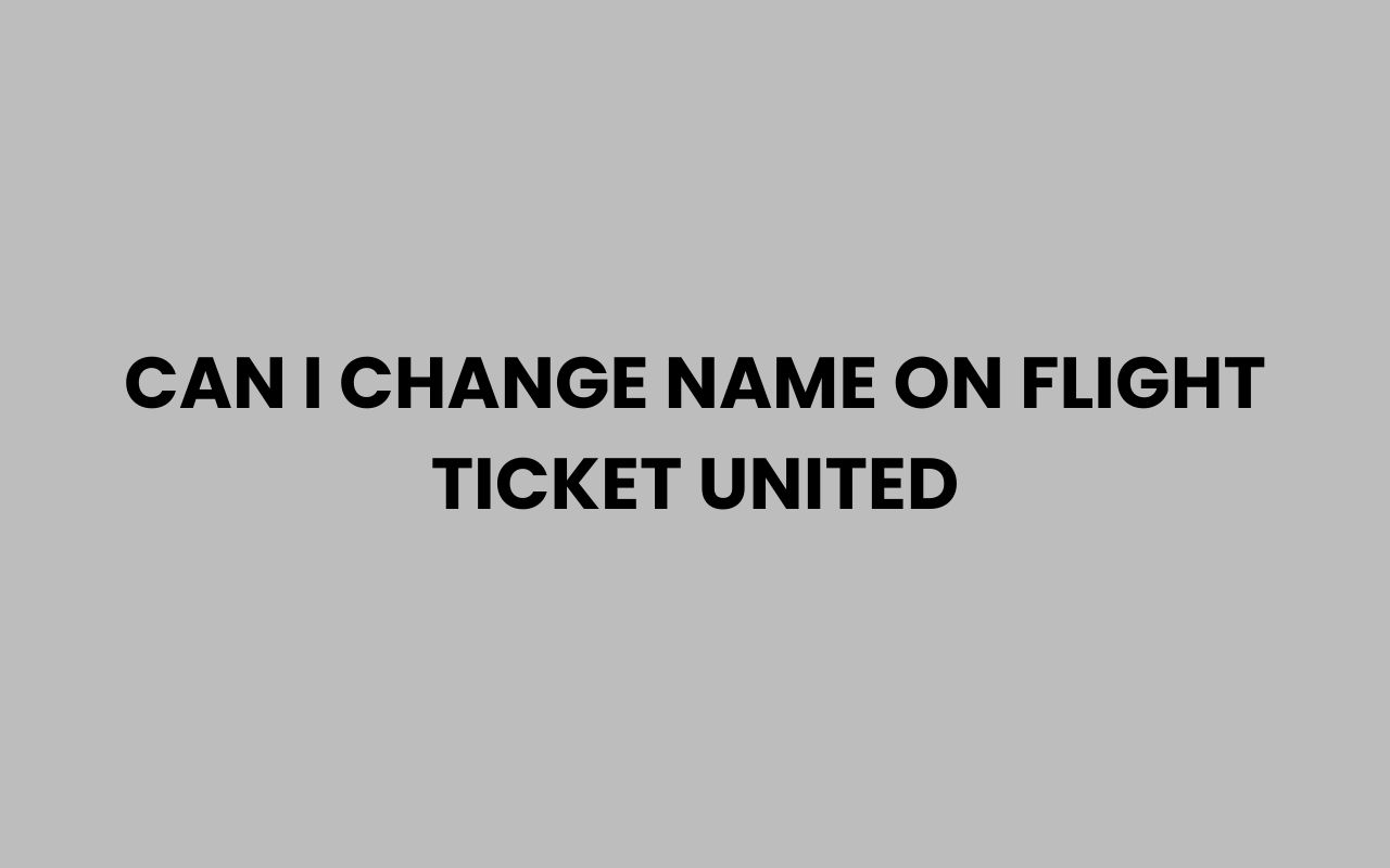 can i change name on flight ticket united