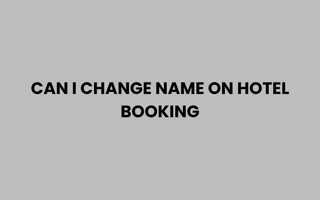 can i change name on hotel booking