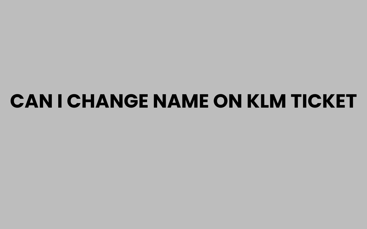 can i change name on klm ticket