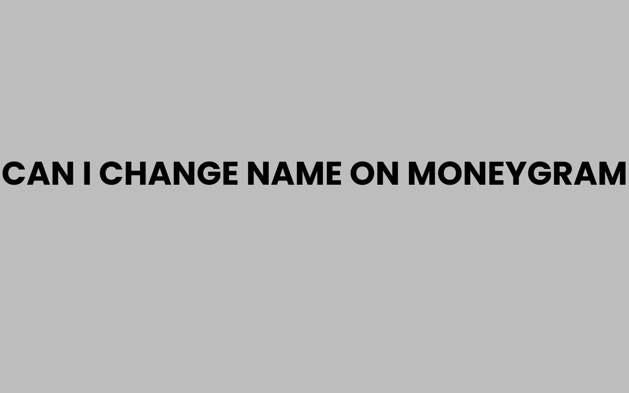 can i change name on moneygram