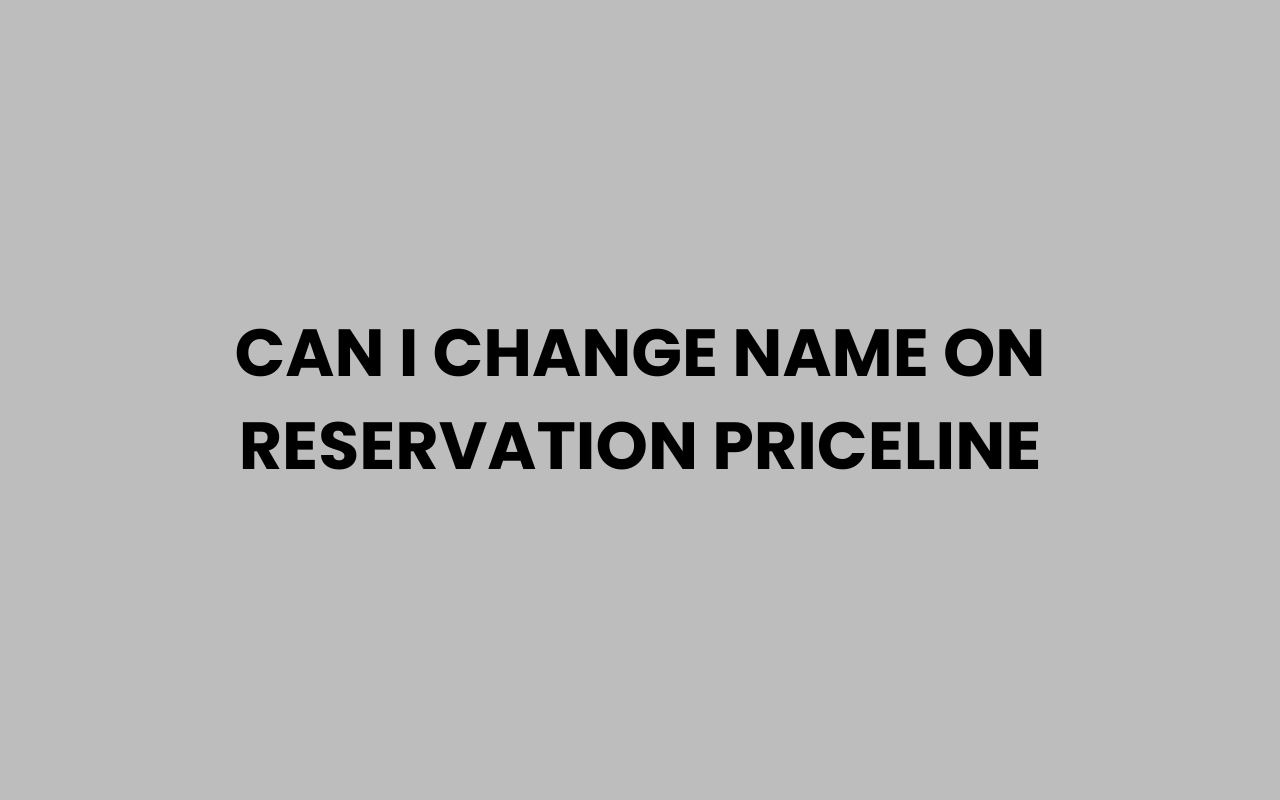 can i change name on reservation priceline