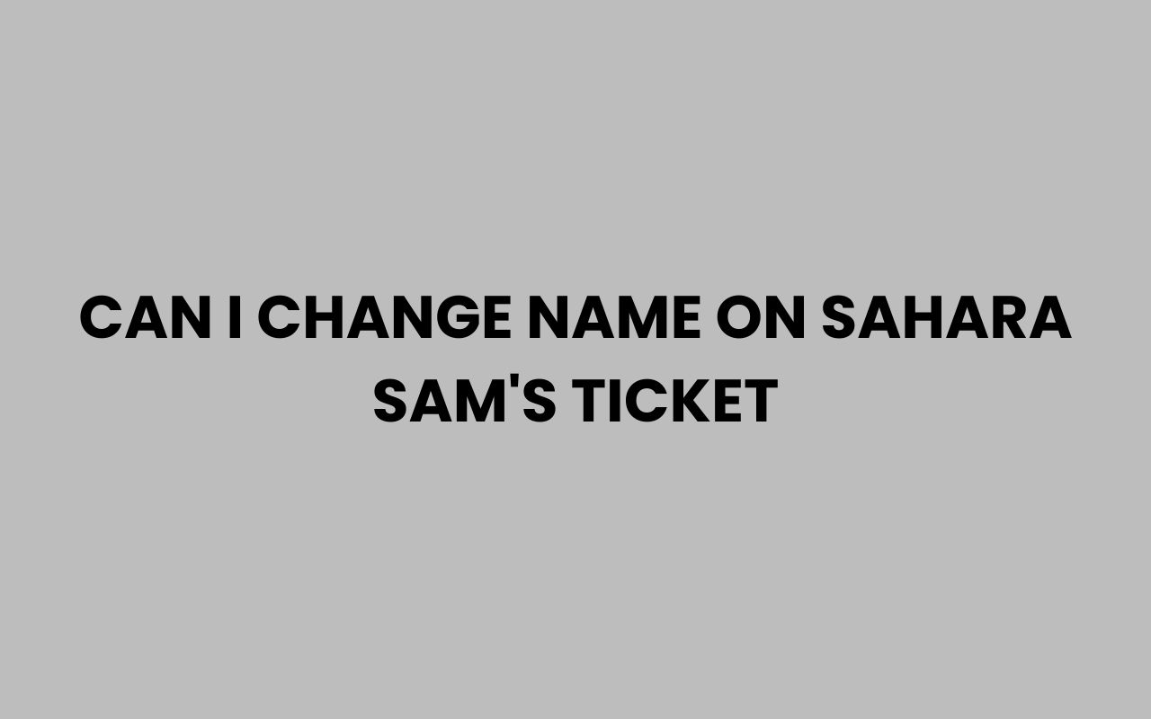 can i change name on sahara sams ticket