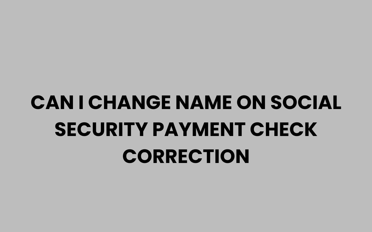 can i change name on social security payment check correction