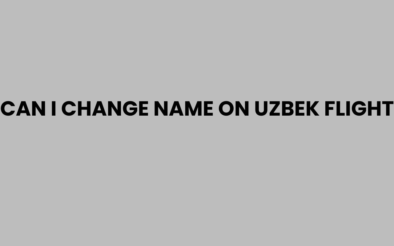 can i change name on uzbek flight