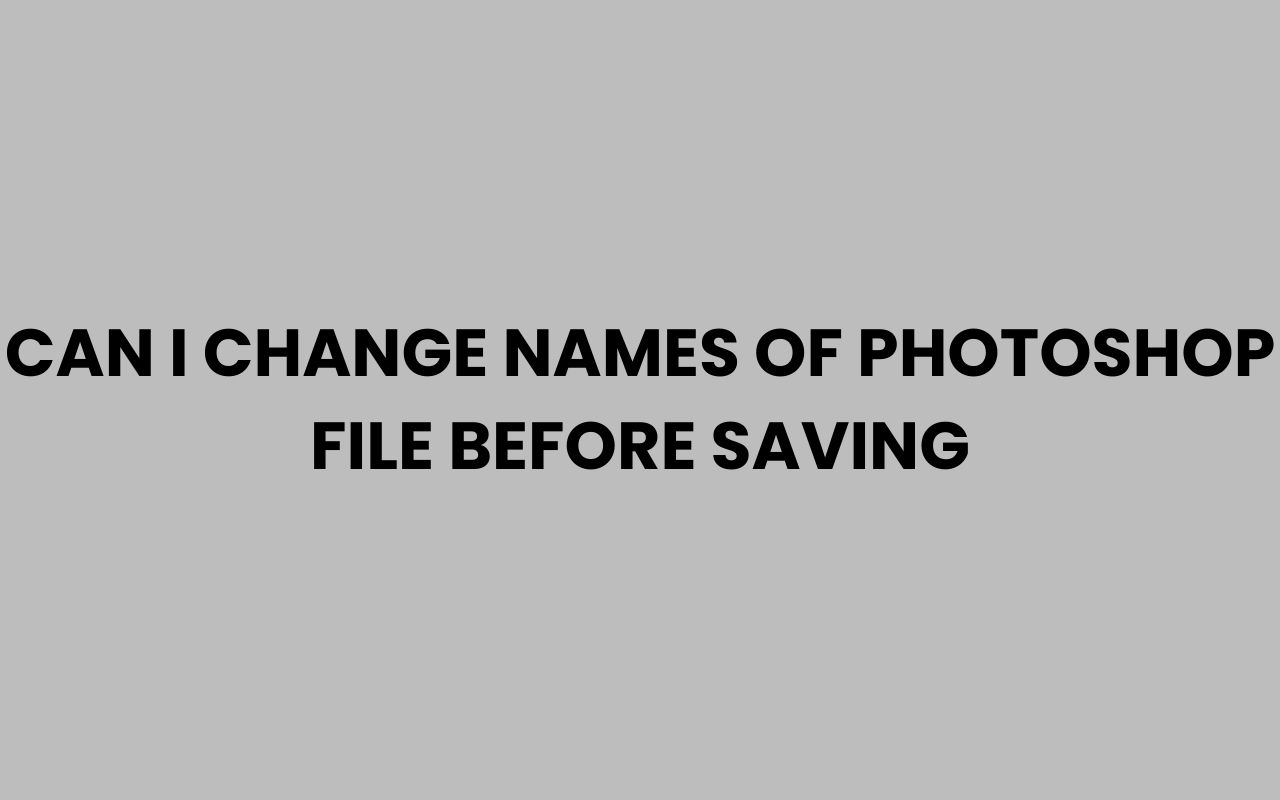 can i change names of photoshop file before saving