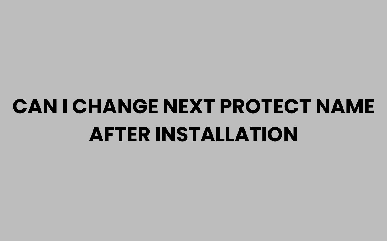 can i change next protect name after installation
