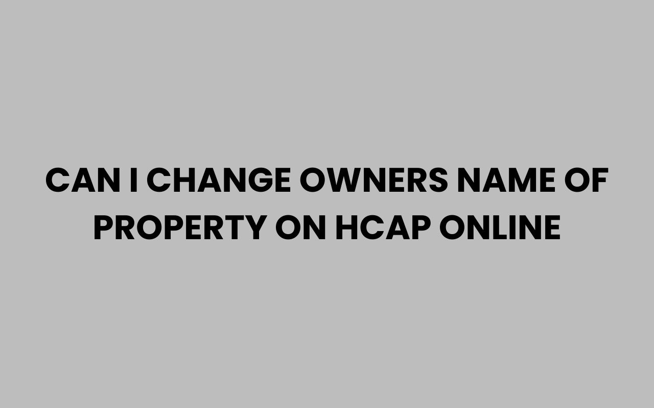 can i change owners name of property on hcap online