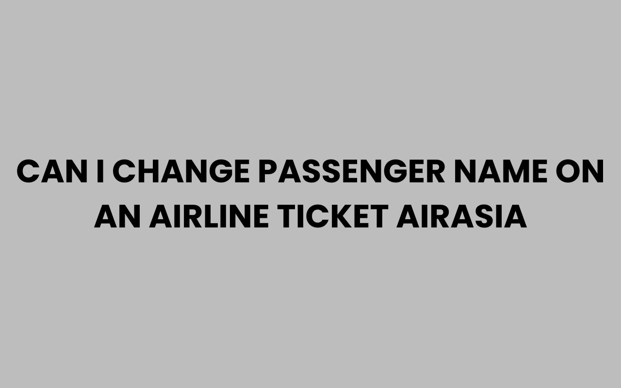 can i change passenger name on an airline ticket airasia