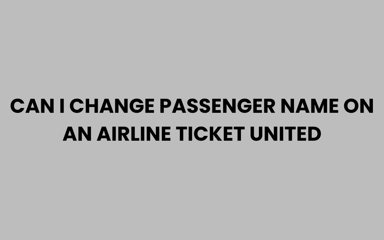 can i change passenger name on an airline ticket united