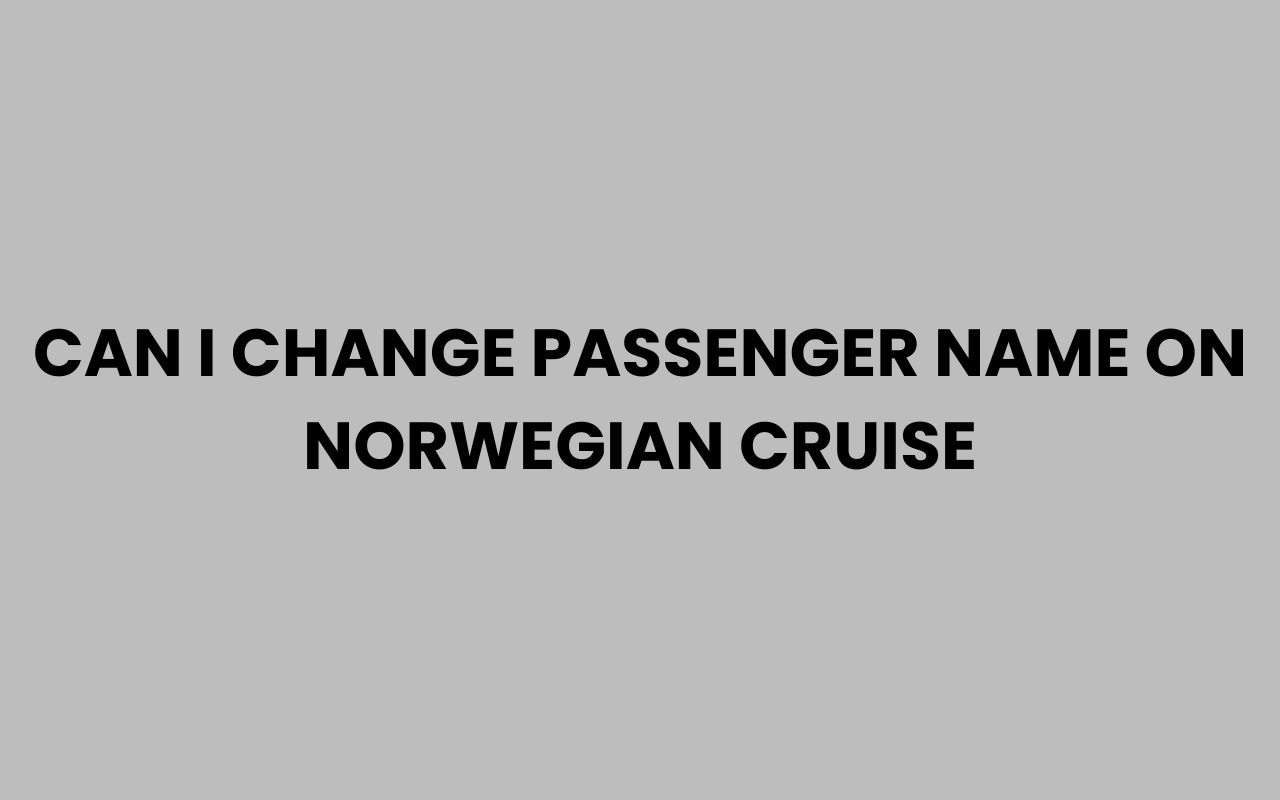 can i change passenger name on norwegian cruise