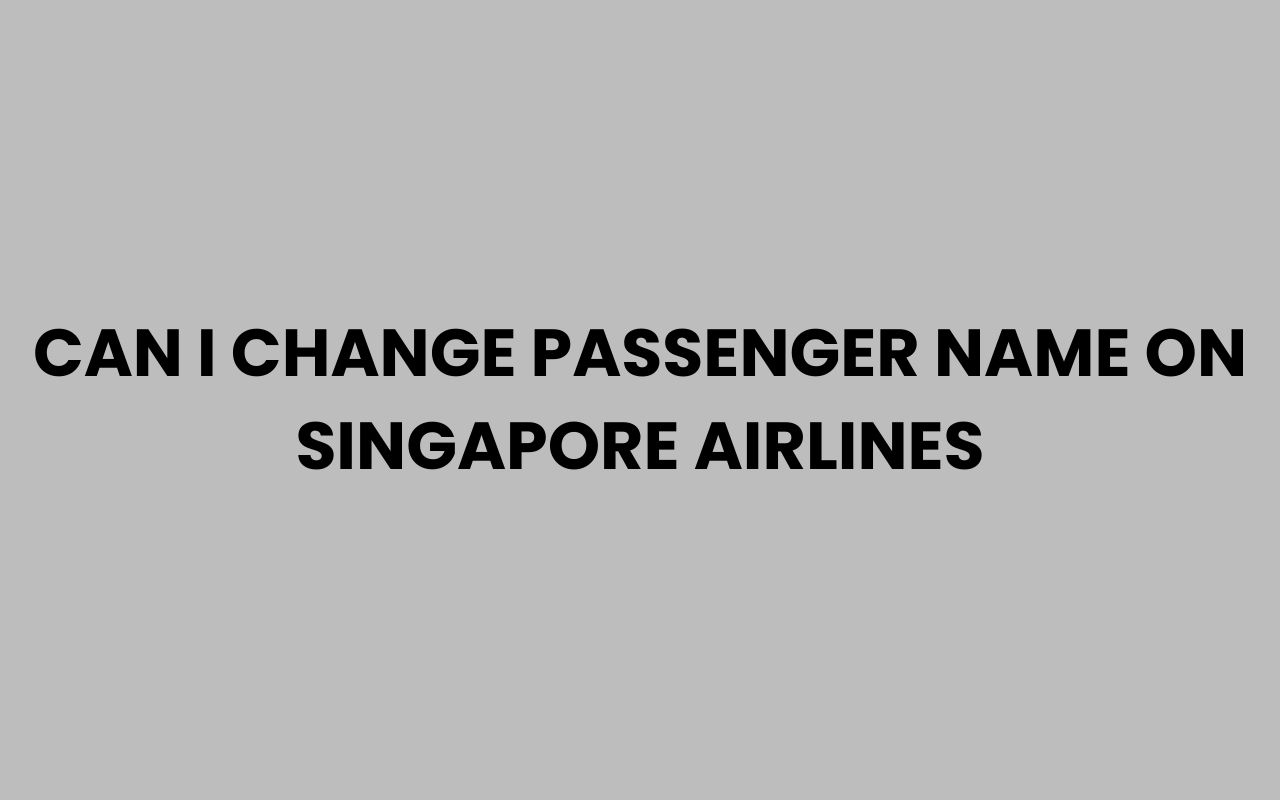 can i change passenger name on singapore airlines
