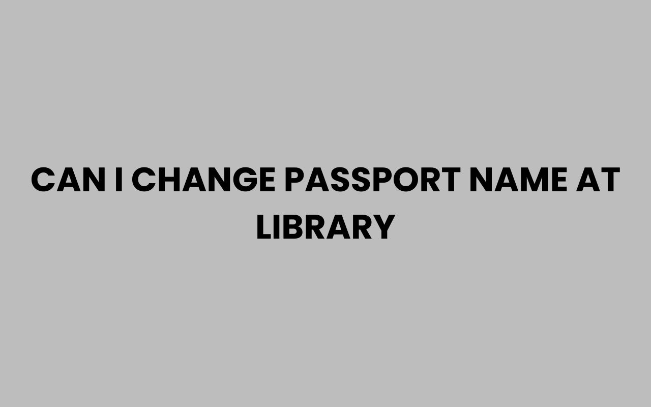 can i change passport name at library