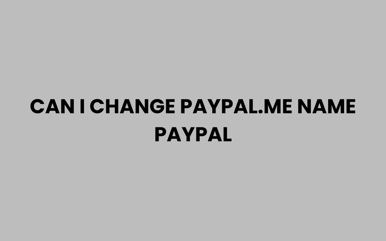 can i change paypal.me name paypal