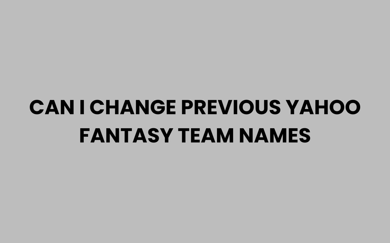 can i change previous yahoo fantasy team names