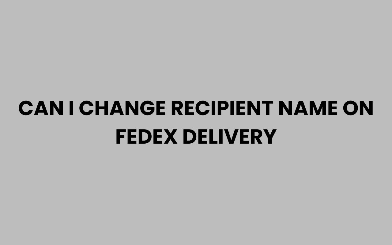 can i change recipient name on fedex delivery