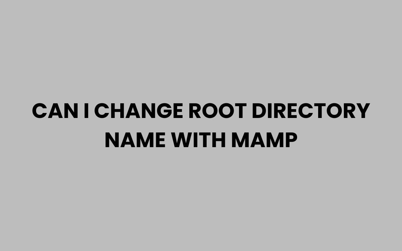 can i change root directory name with mamp