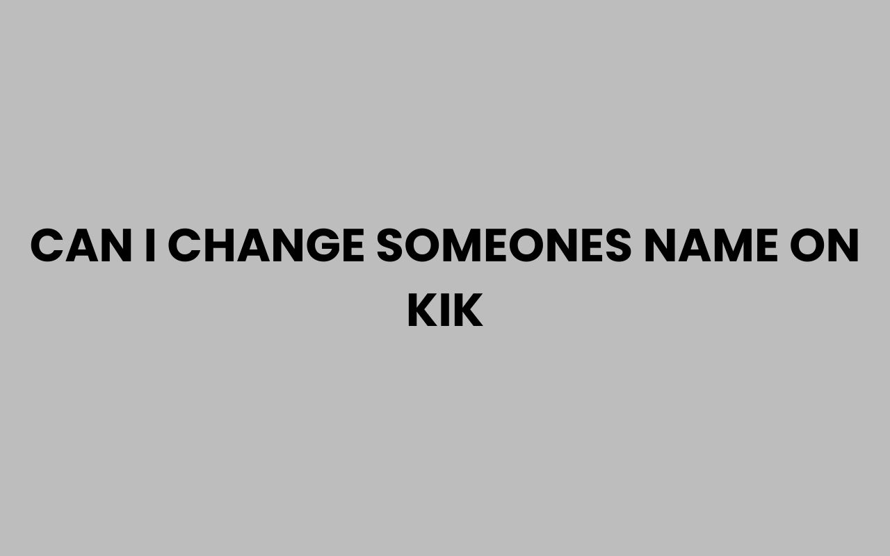 can i change someones name on kik