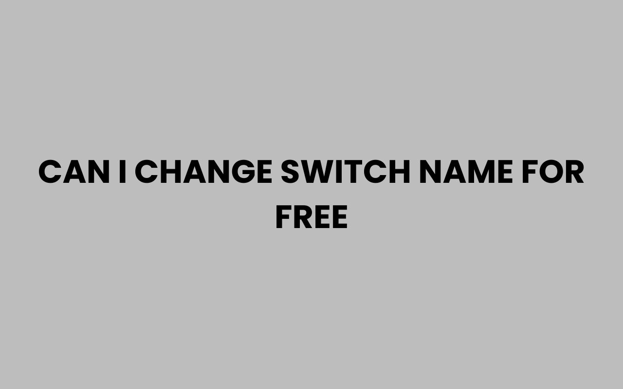 can i change switch name for free