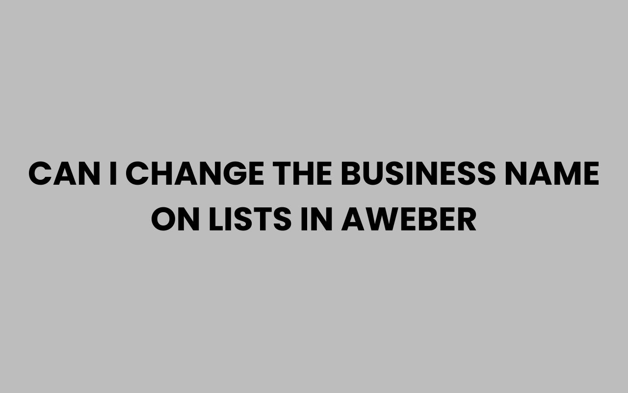 can i change the business name on lists in aweber