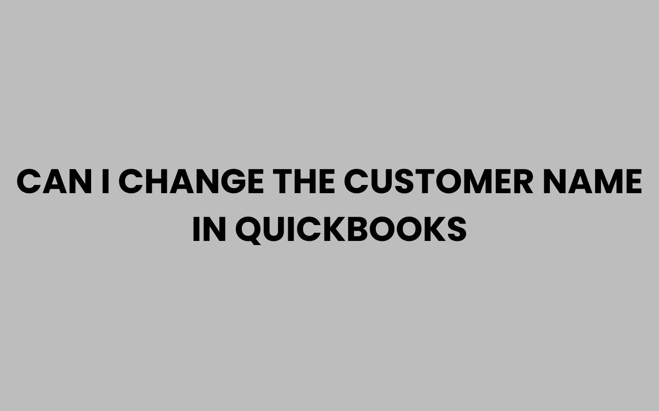 can i change the customer name in quickbooks