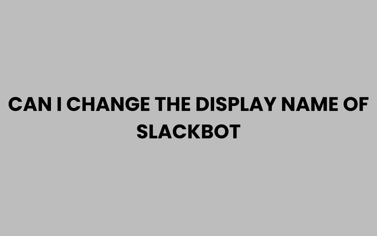 can i change the display name of slackbot