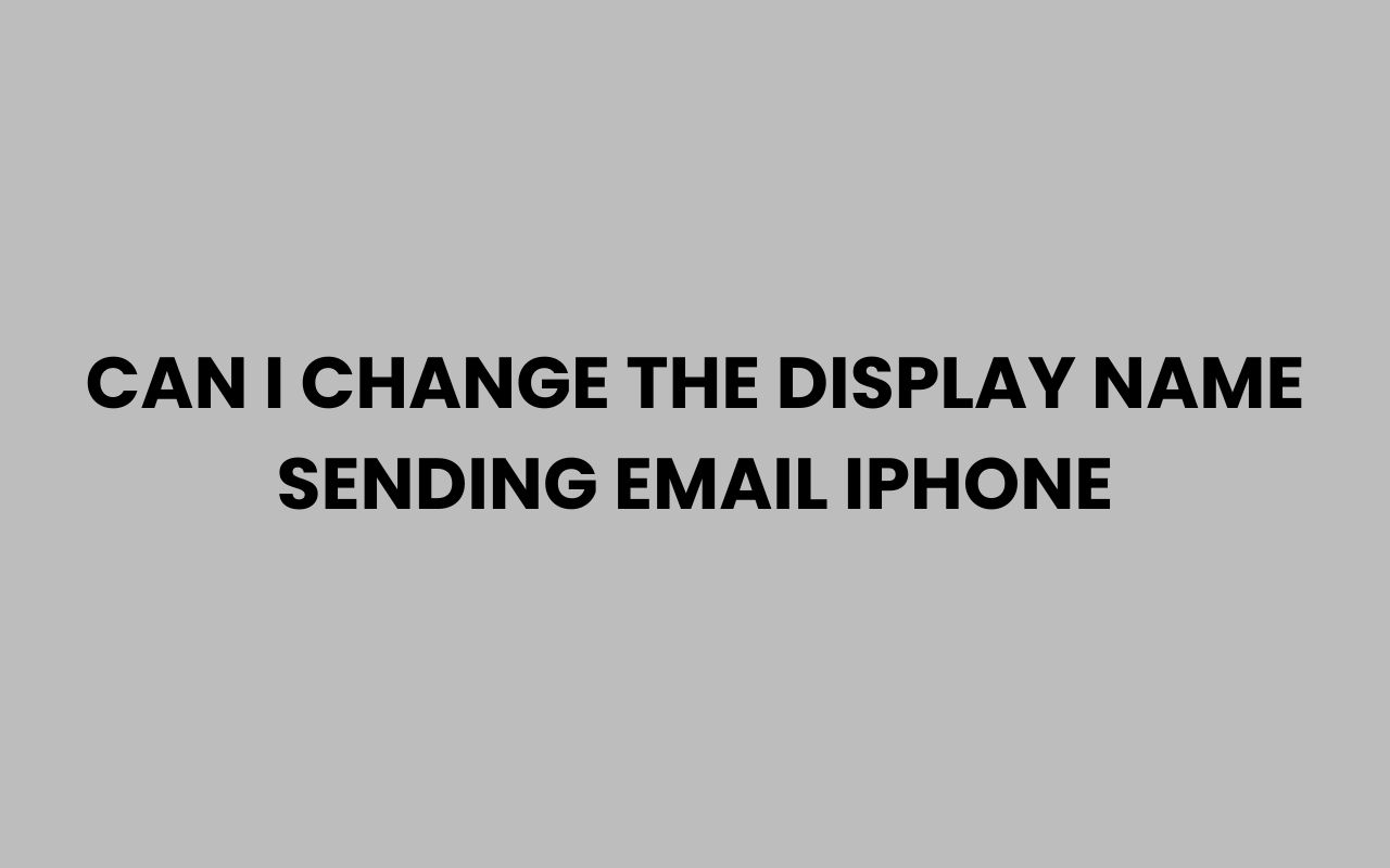 can i change the display name sending email iphone