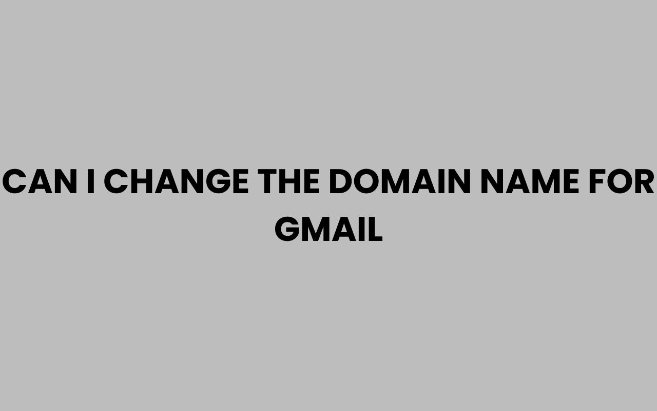 can i change the domain name for gmail