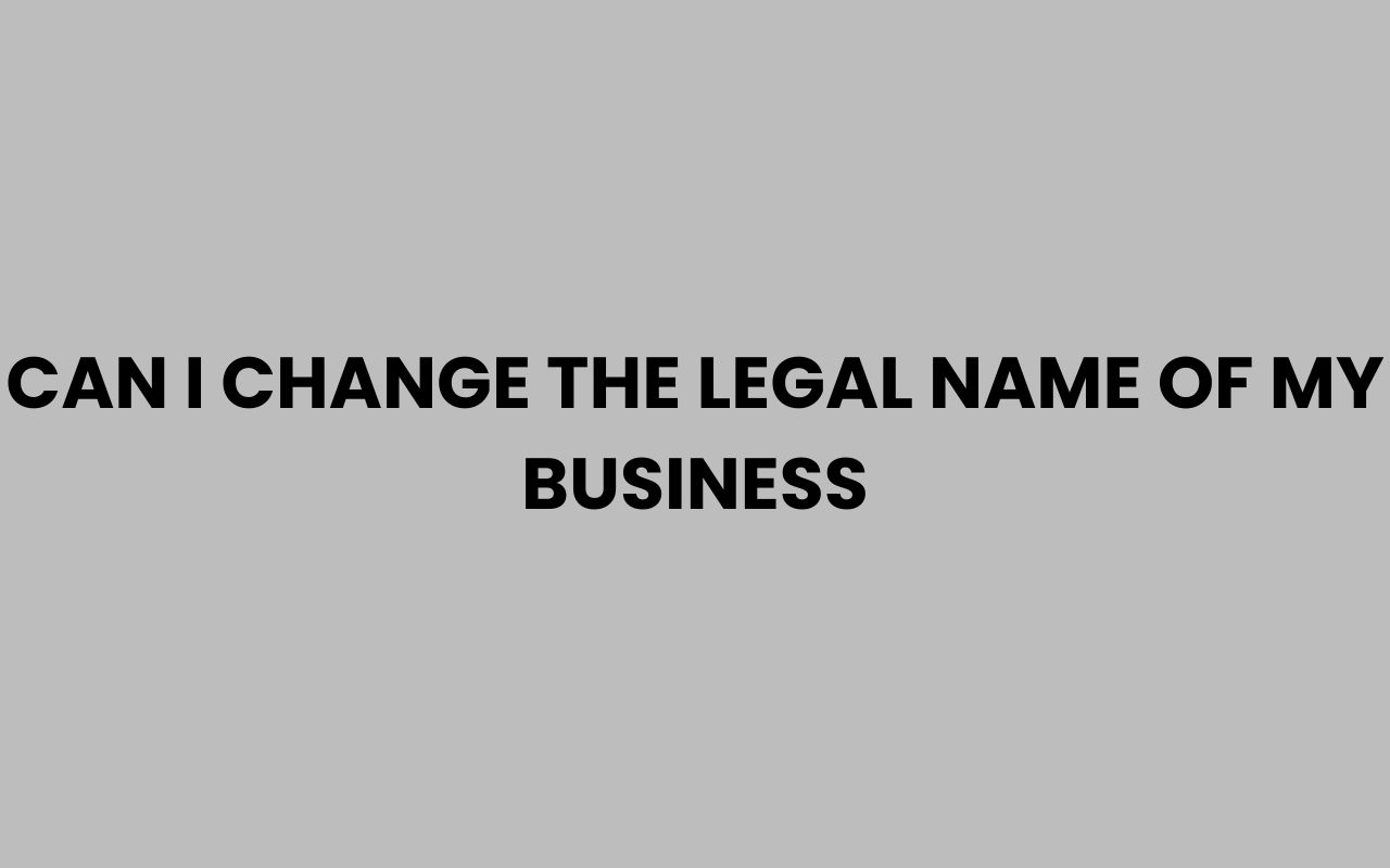 can i change the legal name of my business