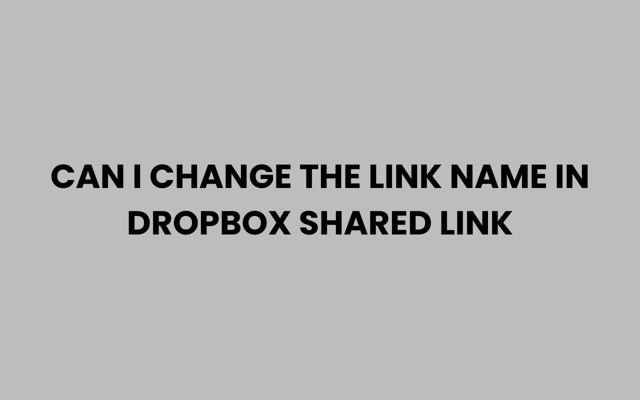 can i change the link name in dropbox shared link