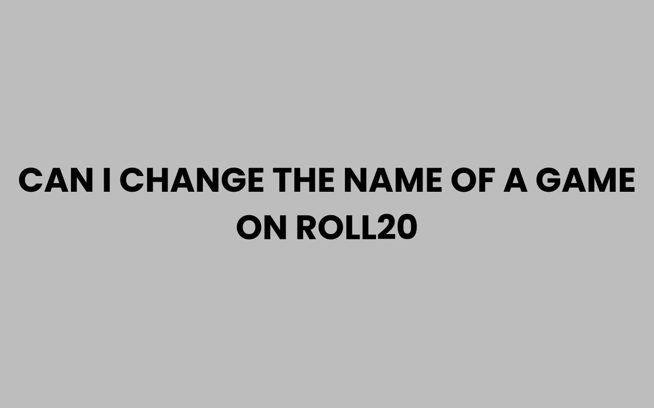 can i change the name of a game on roll20
