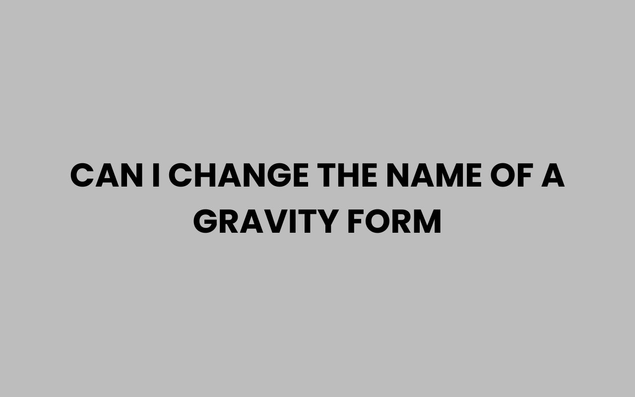 Home can i change the name of a gravity form