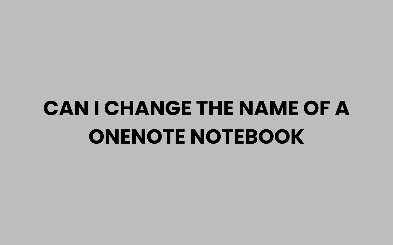 can i change the name of a onenote notebook