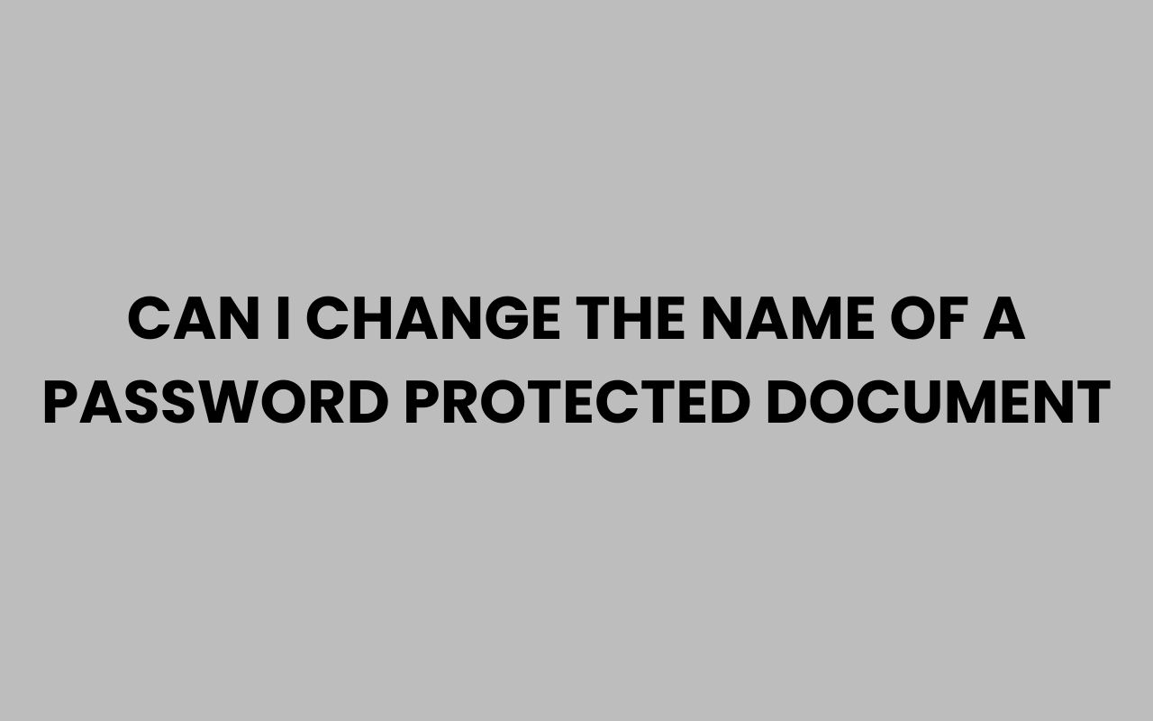 can i change the name of a password protected document