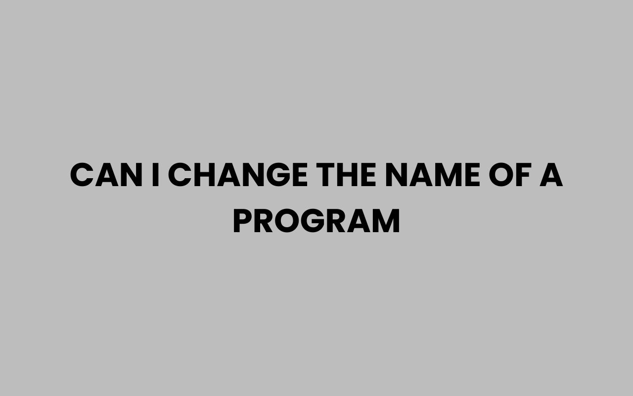 can i change the name of a program