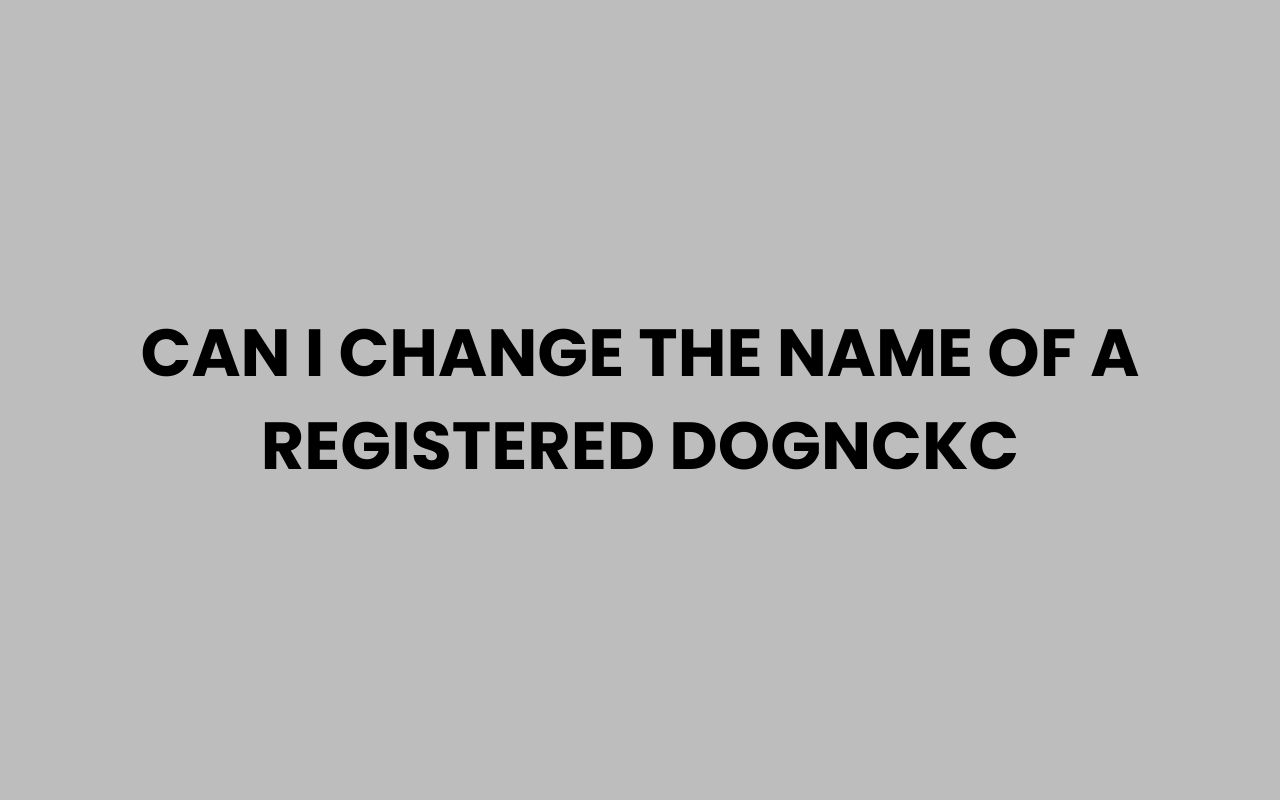 can i change the name of a registered dognckc
