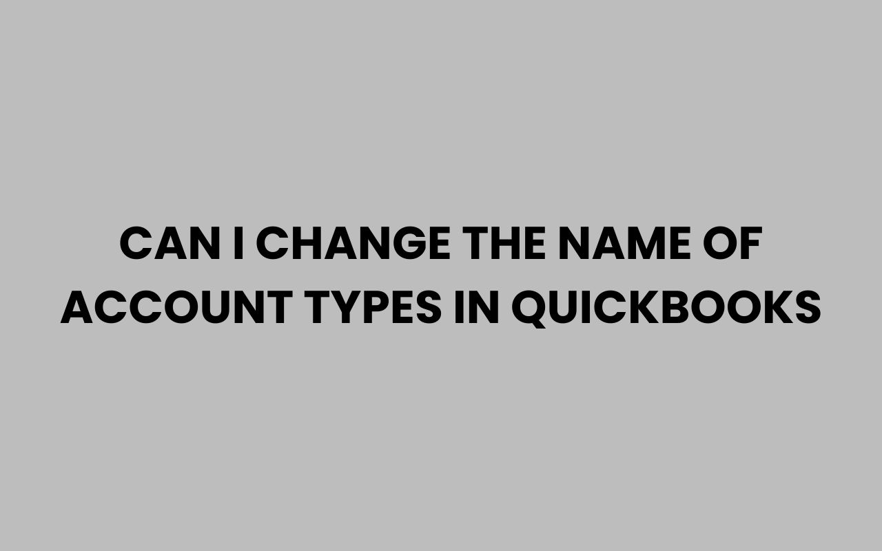 can i change the name of account types in quickbooks