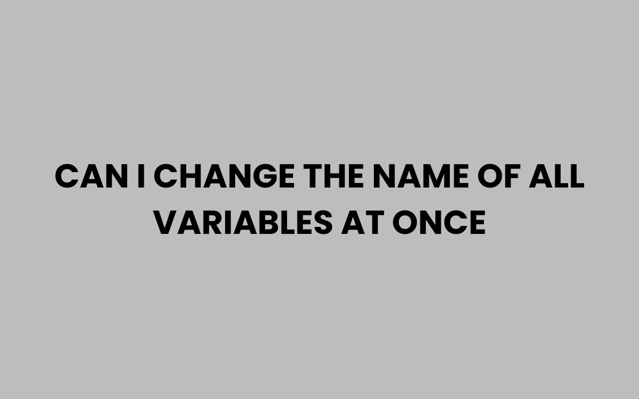 can i change the name of all variables at once