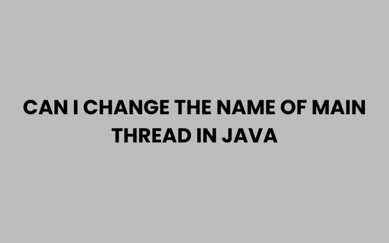 Can I Change the Name of Main Thread in Java? Explained