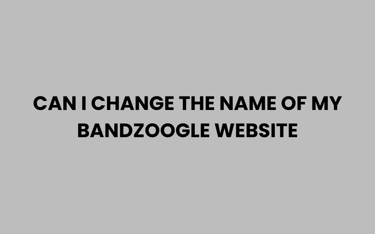can i change the name of my bandzoogle website