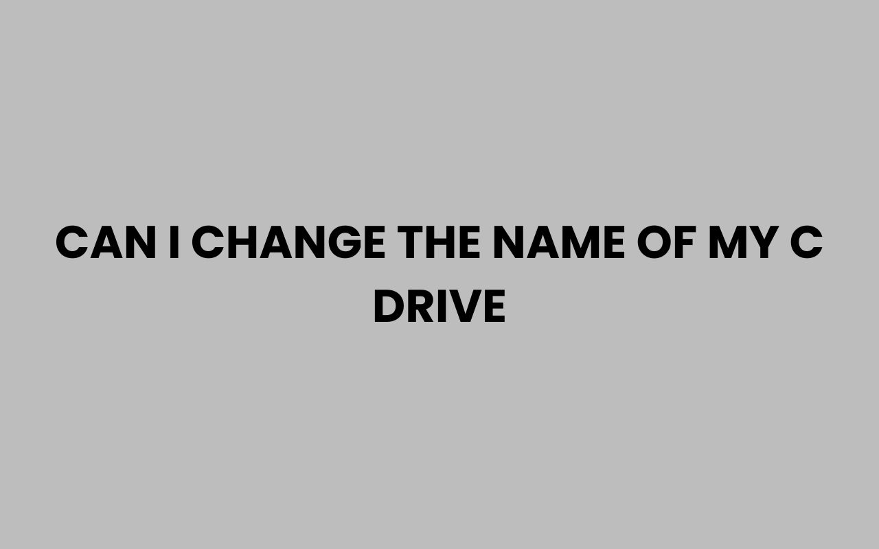 Home can i change the name of my c drive