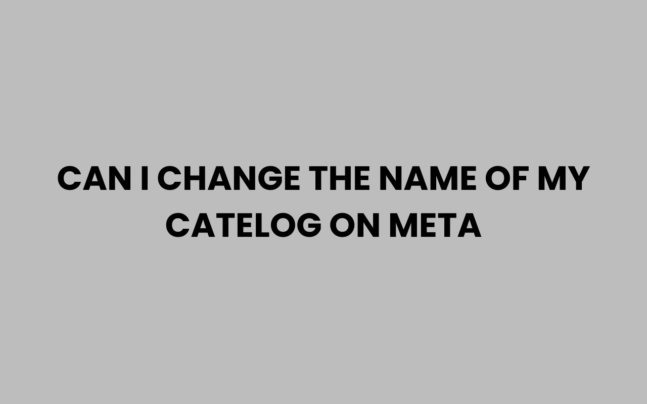 can i change the name of my catelog on meta