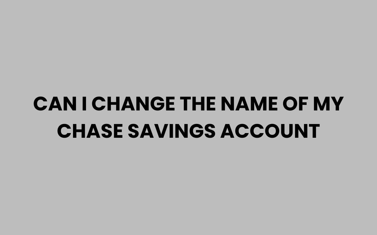 can i change the name of my chase savings account