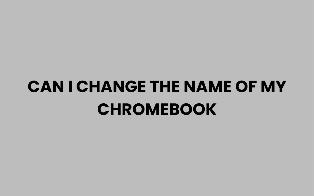 can i change the name of my chromebook
